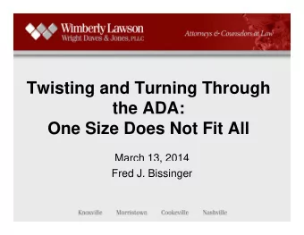 Twisting and Turning Through  th  the ADA:  ADA  One Size Does Not Fit All  One Size Does Not Fit