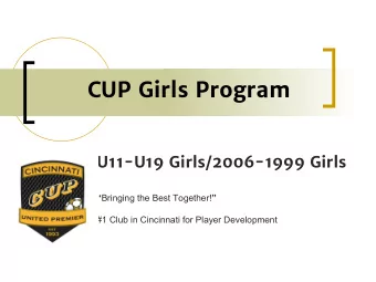 CUP Girls Program  U11-U19 Girls/2006-1999 Girls  Bringing the Best Together!   #1 Club in