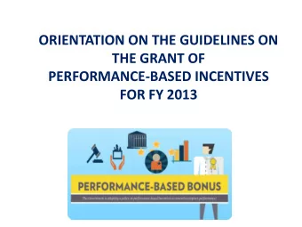 THE GRANT OF  PERFORMANCE-BASED INCENTIVES  FOR FY 2013  Outline of Presentation  Highlights of