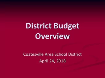 District Budget  Overview  Coatesville Area School District  April 24, 2018  Budget Summary