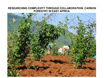 RESEARCHING COMPLEXITY THROUGH COLLABORATION: CARBON  FORESTRY IN EAST AFRICA.  Where to?  Set a