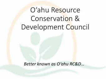 Conservation &amp;  Development Council Better known as Oahu RC&amp;D  Oahu RC&amp;Ds