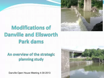 Danville Open House Meeting 4-30-2013 Governors Dam Removal Initiative  Removes 16 low-head