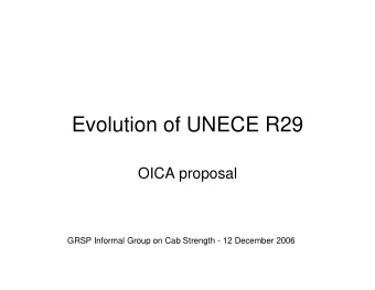 Evolution of UNECE R29  OICA proposal  GRSP Informal Group on Cab Strength - 12 December 2006