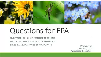 Questions for EPA  CINDY  Y WIRE, O  OFFICE O  OF PESTICIDE P  PROGR  GRAMS  EMILY R  Y RYAN, O