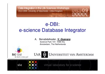 e-DBI:  e-science Database Integrator Benabdelkader, V. Guevara  A.  Science Park 107, 1098 XG,