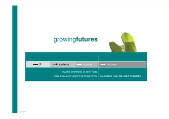 growing futures  IP  systems  brands  markets  SMART THINKING IS SHIFTING  NEW ZEALAND HORTICULTURE