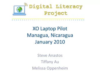 XO Laptop Pilot Managua, Nicaragua January 2010 Steve Anastos Tiffany Au Melissa Oppenheim