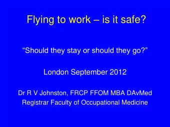 Flying to work  is it safe? Should they stay or should they go?  London September 2012  Dr