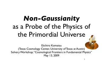Non-Gaussianity  as a Probe of the Physics of  the Primordial Universe  Eiichiro Komatsu  (Texas