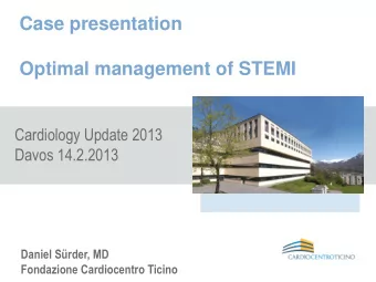 Case presentation  Optimal management of STEMI  Cardiology Update 2013  Davos 14.2.2013  Daniel