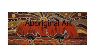 Ab  Abori  origin  ginal  al Ar  Art  Australian indigenous art is the oldest ongoing  tradition of