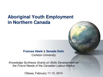 Aboriginal Youth Employment  in Northern Canada Frances Abele &amp; Senada Delic  Carleton