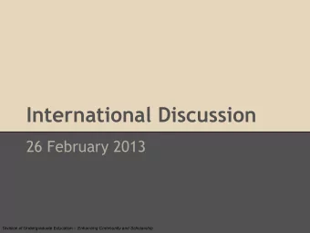 International Discussion  26 February 2013 Division of Undergraduate Education  Enhancing