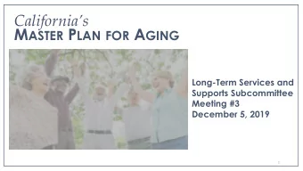 Californias M ASTER P LAN FOR A GING  Long-Term Services and  Supports Subcommittee  Meeting #3
