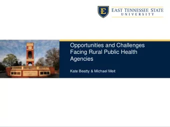 Opportunities and Challenges  Facing Rural Public Health  Agencies  Kate Beatty &amp; Michael Meit
