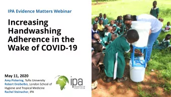 Increasing  Handwashing  Adherence in the  Wake of COVID-19  May 11, 2020 Amy Pickering , Tufts