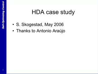 HDA case study   S. Skogestad, May 2006  Self-  Self   Thanks to Antonio Arajo  1  Process