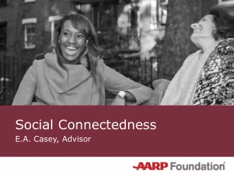 Social Connectedness  E.A. Casey, Advisor  The Problem  The Health Risks of Isolation  and