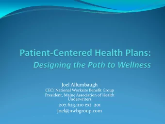 Joel Allumbaugh CEO, National Worksite Benefit Group President, Maine Association of Health