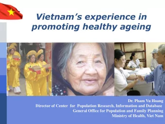 Vietnams experience in promoting healthy ageing  Dr. Pham Vu Hoang  Director of Center  for