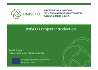 UNISECO Project Introduction  Gerald Schwarz  Thnen Institute of Farm Economics  This project has