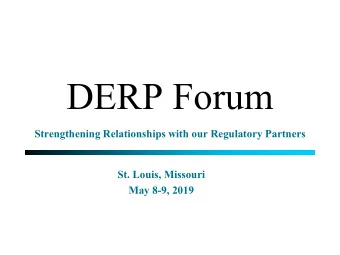 DERP Forum  Strengthening Relationships with our Regulatory Partners  St. Louis, Missouri  May 8-9,
