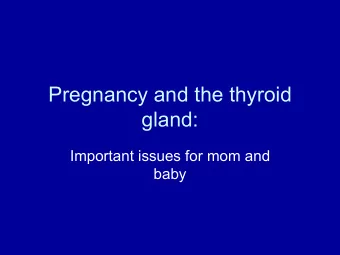 Pregnancy and the thyroid  gland:  Important issues for mom and  baby Normal Function :
