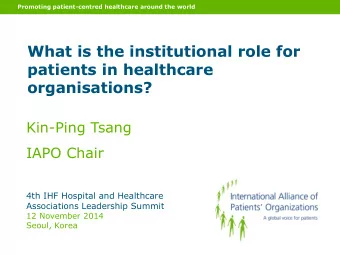 What is the institutional role for  patients in healthcare  organisations?  Kin-Ping Tsang  IAPO