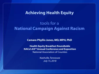 National Campaign Against Racism  Camara Phyllis Jones, MD, MPH, PhD  Health Equity Breakfast