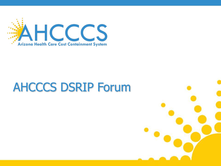 ahcccs dsrip forum goals of session