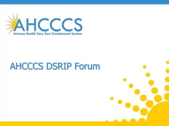 AHCCCS DSRIP Forum  Goals of Session  Establish Baseline Delivery System Reform  Improvement