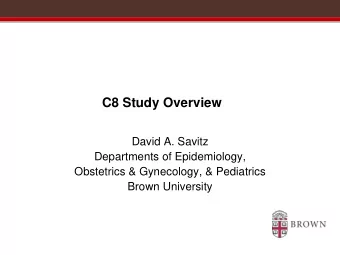 C8 Study Overview  David A. Savitz  Departments of Epidemiology,  Obstetrics &amp; Gynecology,
