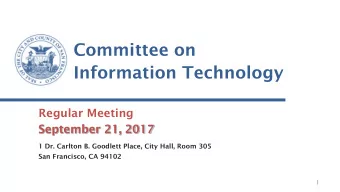 Information Technology  Regular Meeting  September 21, 2017  1 Dr. Carlton B. Goodlett Place, City