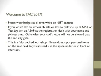 Welcome to  TAC 2017!  Please wear badges at all time while on NIST campus  If you would like