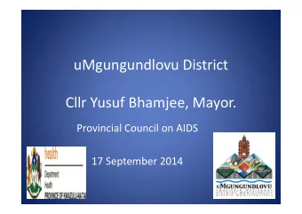 uMgungundlovu District  Cllr Yusuf Bhamjee, Mayor.  Provincial Council on AIDS  17 September 2014