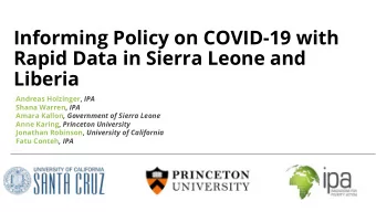Informing Policy on COVID-19 with  Rapid Data in Sierra Leone and  Liberia Andreas Holzinger, IPA