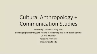 Cultural Anthropology +  Communication Studies  Visualizing Cultures: Spring 2020  Blending digital
