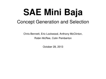 SAE Mini Baja  Concept Generation and Selection  Chris Bennett, Eric Lockwood, Anthony McClinton,