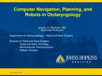 Computer Navigation, Planning, and  Robots in Otolaryngology  Jeremy D. Richmon, MD  Associate