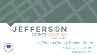 Jefferson County School Board  Dr. Mark Johnson, MD, MPH  Kate Watkins, MPH Jefferson County