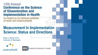 Measurement In Implementation  Science: Status and Directions  Bryan J. Weiner, Ph.D.  University