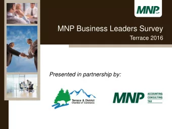 MNP Business Leaders Survey  Terrace 2016  Presented in partnership by:  Presented by:  Date: