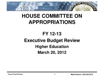 APPROPRIATIONS  FY 12-13  Executive Budget Review  Higher Education  March 20, 2012  House Fiscal