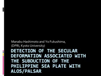 Manabu Hashimoto and Yo Fukushima, (DPRI, Kyoto University)  Acknowledgments  PALSAR level 1.0