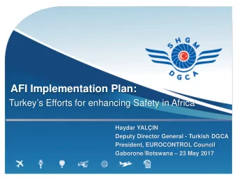 AFI Implementation Plan:  Turkeys Efforts for enhancing Safety in Africa  Haydar YALIN  Deputy