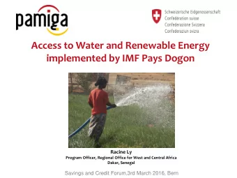 Access to Water and Renewable Energy  implemented by IMF Pays Dogon  Racine Ly  Program Officer,
