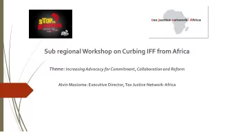 Sub regional Workshop on Curbing IFF from Africa Theme: Increasing Advocacy for Commitment,