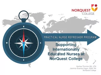 Supporting  Internationally  Educated Nurses at  NorQuest College  S  Ayshea Thornton BA, LPN