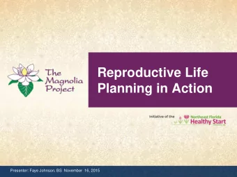 Reproductive Life  Planning in Action  Presenter: Faye Johnson, BS  November  16, 2015  Mission  To